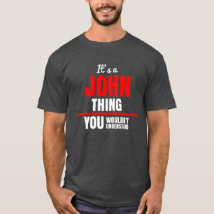 It's a John thing you wouldn't understand name T-Shirt