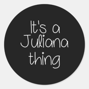 It's A Juliana Thing Funny Birthday Women Name Gif Classic Round Sticker
