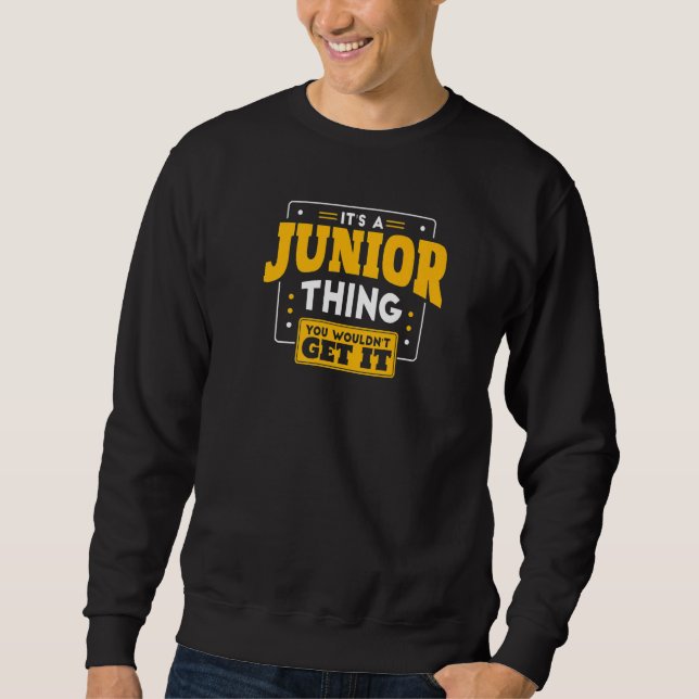 It's A Junior Thing You Wouldn't Get It Back To Sc Sweatshirt (Front)