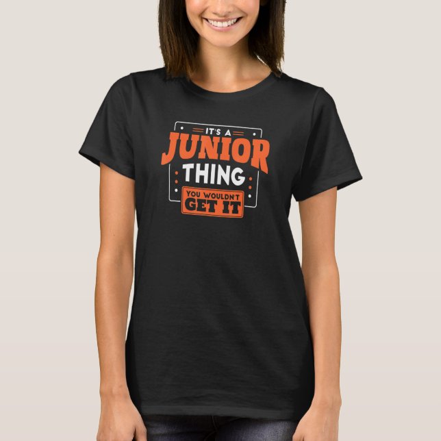 It's a Junior Thing You Wouldn't Get It Back to Sc T-Shirt (Front)