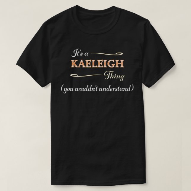 It's a KAELEIGH Thing, You Wouldn't Understand  Na T-Shirt (Design Front)