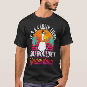 It's A Karely Thing You Wouldn't Understand  Karel T-Shirt