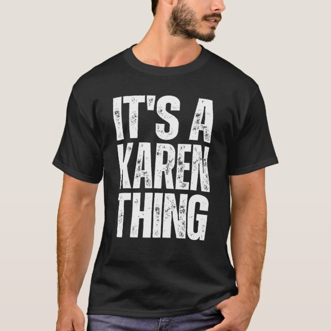 It's a Karen Thing   Humor Karen  Sarcastic T-Shirt (Front)