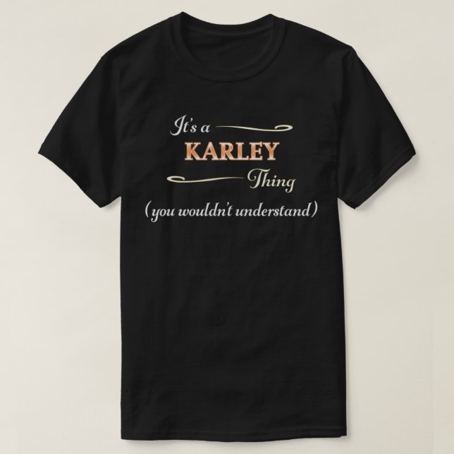 It's a KARLEY Thing, You Wouldn't Understand  Name T-Shirt (Design Front)