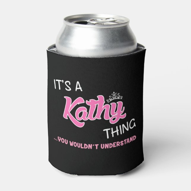 It's a Kathy thing you wouldn't understand Can Cooler (Can Front)
