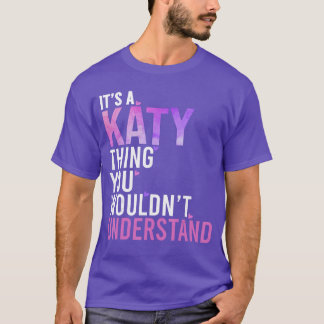 Its A Katyhing You Wouldnt Understand Katy family T-Shirt