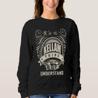 It's a KELLAM thing you wouldn't understand Sweatshirt