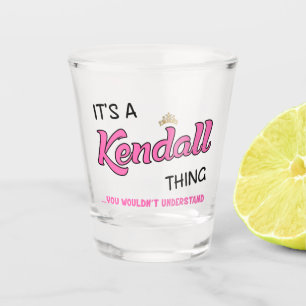 It's a Kendall thing you wouldn't understand name Shot Glass