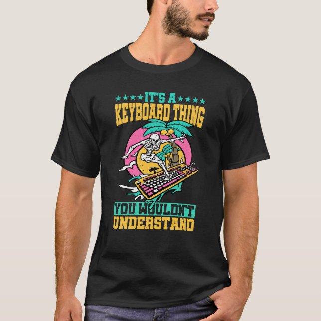 It's A Keyboard Thing You Wouldn't Understand T-Shirt (Front)