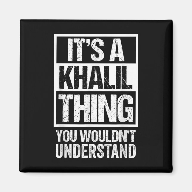 Its A Khalil Thing You Wouldnt Understand Surname  Magnet (Front)