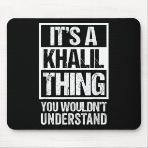 Its A Khalil Thing You Wouldnt Understand Surname Mouse Pad