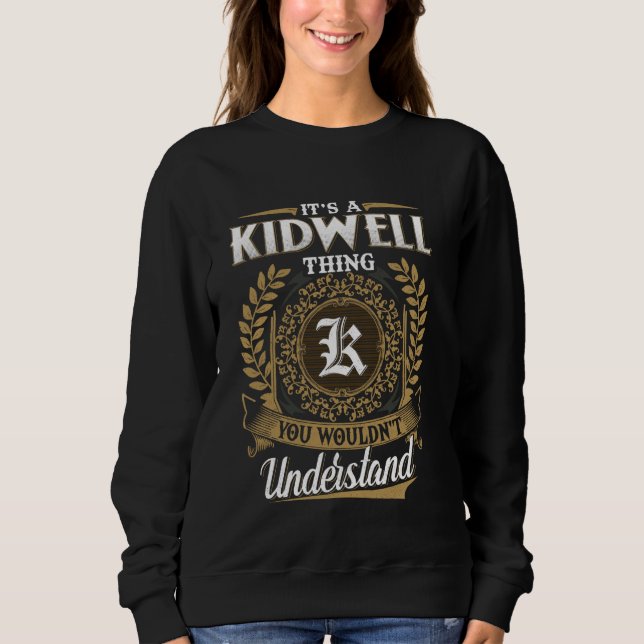 It's A KIDWELL Thing You Wouldn't Understand Name  Sweatshirt (Front)