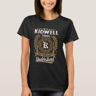 It's A KIDWELL Thing You Wouldn't Understand Name  T-Shirt