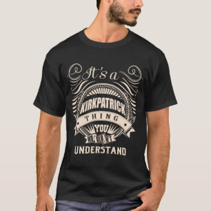 It's a KIRKPATRICK thing you wouldn't understand T-Shirt