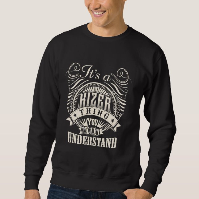 It's A KIZER Thing You Wouldn't Understand KIZER F Sweatshirt (Front)