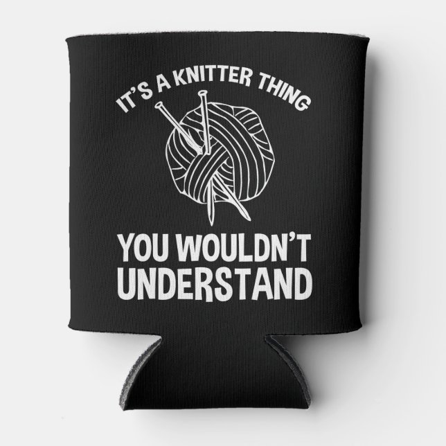It's A Knitter Thing - You Wouldn't Understand Can Cooler (Front)