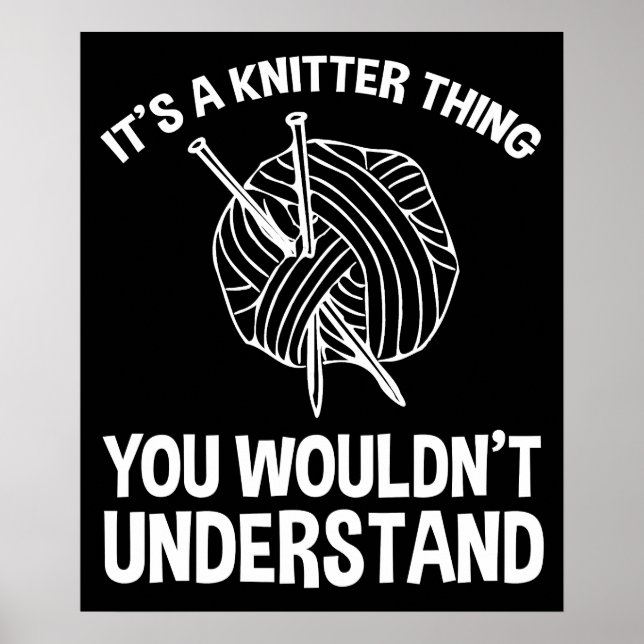 It's A Knitter Thing - You Wouldn't Understand Poster (Front)