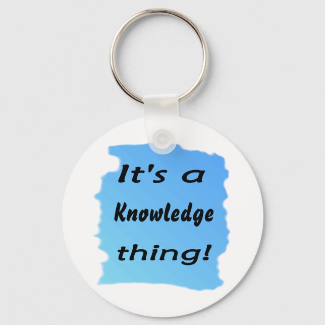 It's a knowledge thing! key ring (Front)