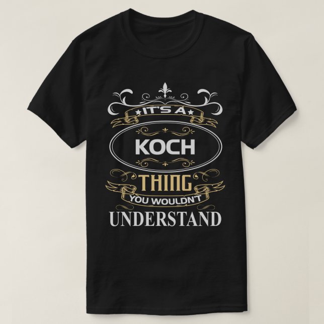 It's A Koch Thing You Wouldn't Understand T-Shirt (Design Front)