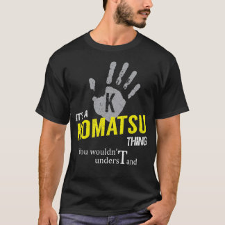 It's a KOMATSU Thing You Wouldn't Understand T-Shirt