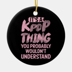 It's A Kpop Thing You Probably Wouldn't Understand Ceramic Tree Decoration