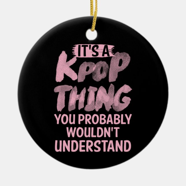 It's A Kpop Thing You Probably Wouldn't Understand Ceramic Tree Decoration (Front)