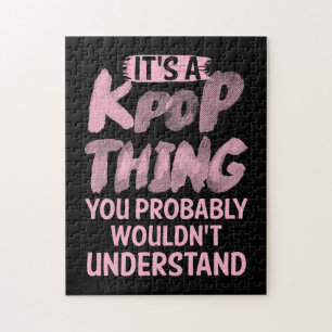 It's a kpop thing you wouldn't understand jigsaw puzzle