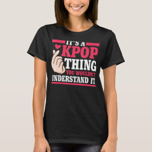 It's a kpop thing you wouldn't understand K-pop Me T-Shirt