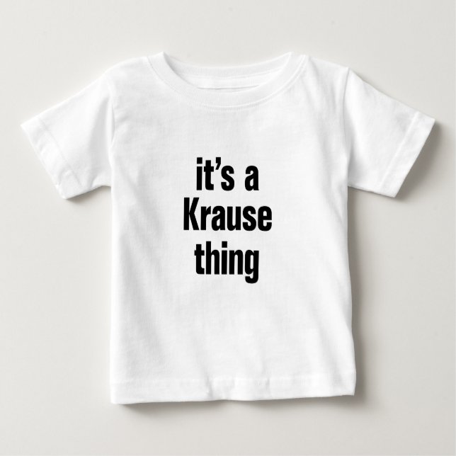 its a krause thing baby T-Shirt (Front)