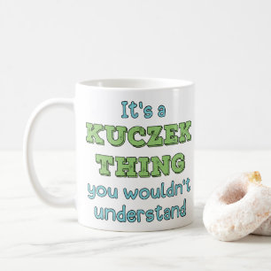 It's a Kuczek Thing Coffee Mug