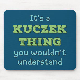 It's a Kuczek Thing Mouse Pad