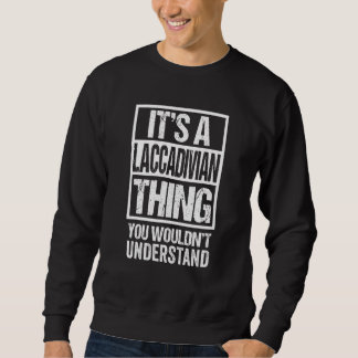 It's A Laccadivian Thing You Wouldn't Understand L Sweatshirt