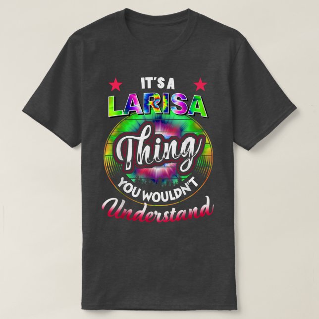 It's A Larisa Thing  Tie Dye 60s 70s Hippie Larisa T-Shirt (Design Front)
