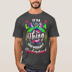 It's A Larisa Thing Tie Dye 60s 70s Hippie Larisa T-Shirt