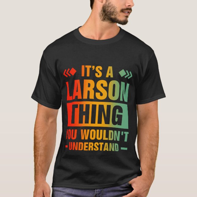 It's A Larson Thing You Wouldn't Understand T-Shirt (Front)