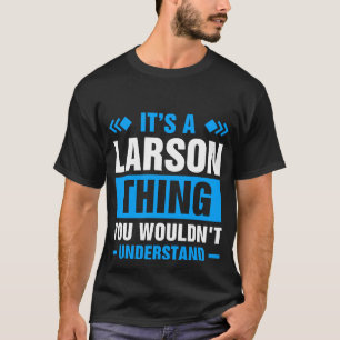 It's A Larson Thing You Wouldn't Understand T-Shirt