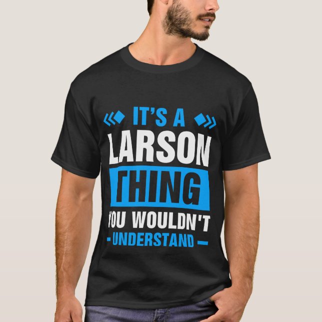 It's A Larson Thing You Wouldn't Understand T-Shirt (Front)