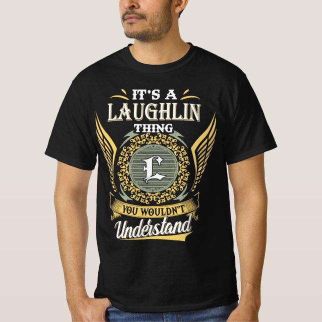 It's A Laughlin Thing You Couldn't Understand T-Shirt (Front)