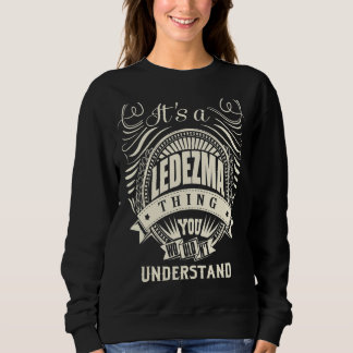 It's A Ledezma Thing You Wouldn't Understand  1 Sweatshirt