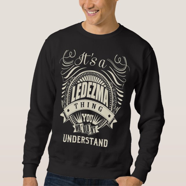 It's A Ledezma Thing You Wouldn't Understand  1 Sweatshirt (Front)