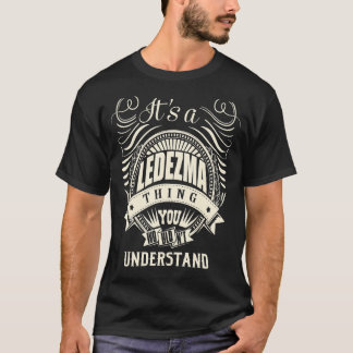 It's A Ledezma Thing You Wouldn't Understand  1 T-Shirt