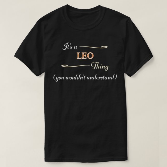 It's a LEO Thing, You Wouldn't Understand  Name Gi T-Shirt (Design Front)