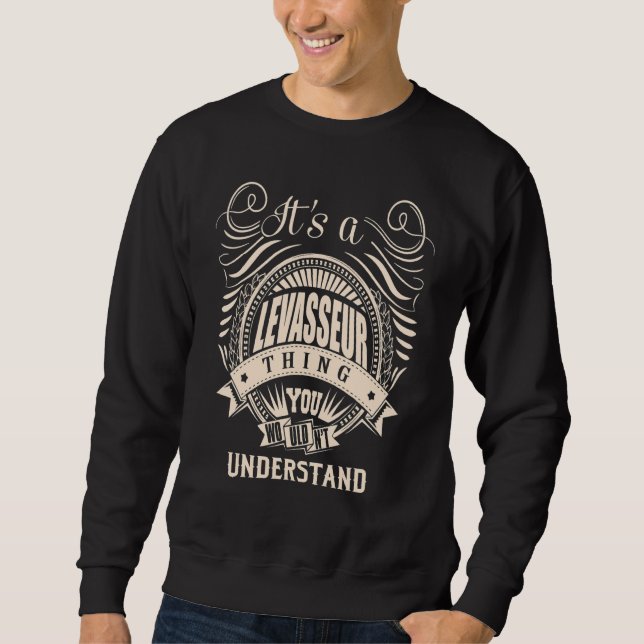 It's a LEVASSEUR thing you wouldn't understand   Sweatshirt (Front)