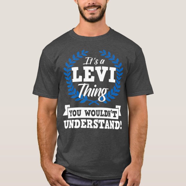 Its A Levi Thing You Wouldnt Understand Name T-Shirt (Front)