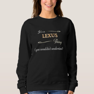 It's A Lexus Thing, You Wouldn't Understand Sweatshirt