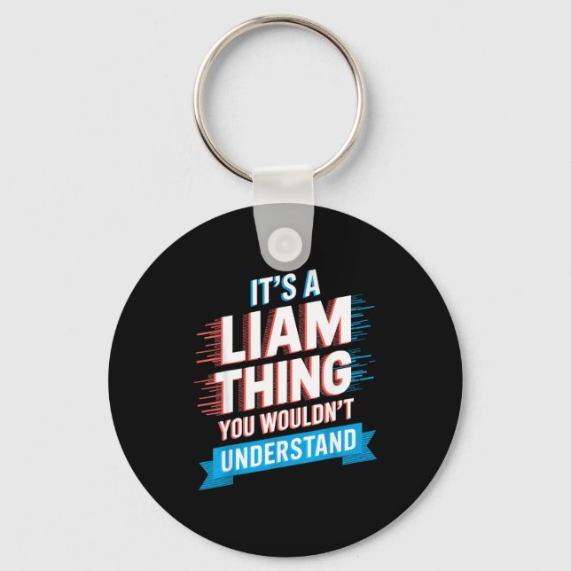 It's A Liam Thing You Wouldn't Understand Liam  Key Ring (Front)