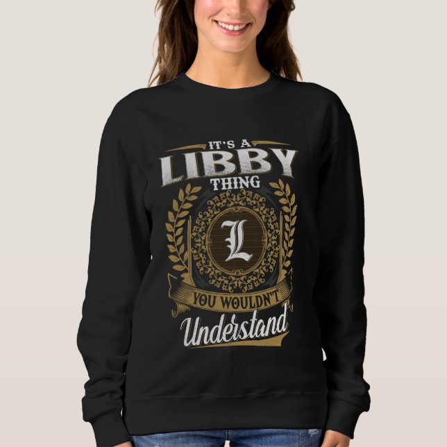 It's A LIBBY Thing You Wouldn't Understand Name Cl Sweatshirt (Front)