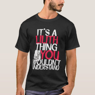 It'S A Lilith Thing You Wouldn'T Understand T-Shirt