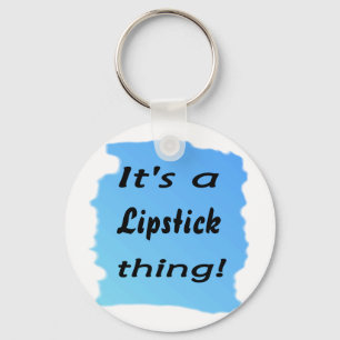 It's a Lipstick thing! Key Ring