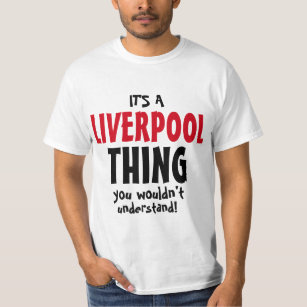 It's a Liverpool thing you wouldn't understand T-Shirt
